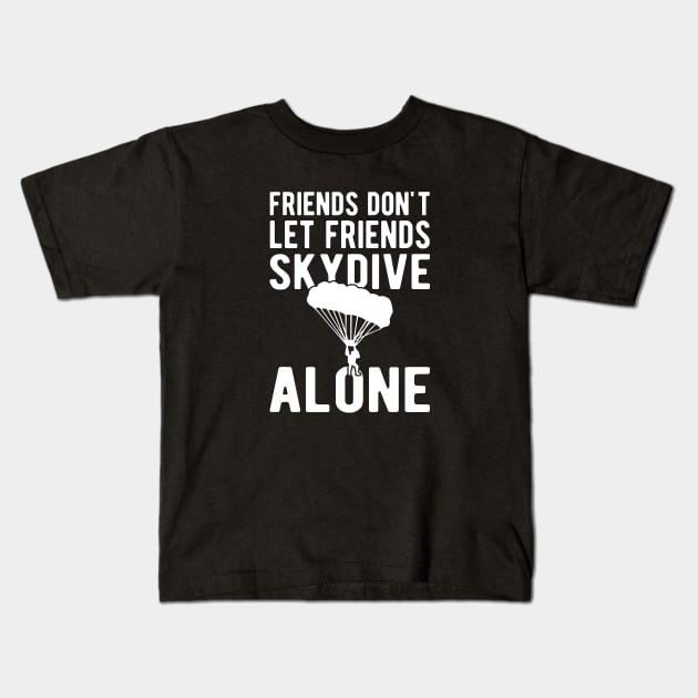 Skydiver - Friends don't let friends skydive alone w Kids T-Shirt by KC Happy Shop